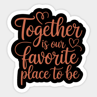 Together Is Our Favorite Place To Be Family Gift Sticker